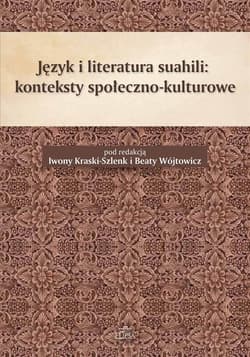 Język i literatura suahili konteksty społeczno-kulturowe - Iwona Kraska-Szlenk