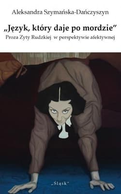 Język który daje po mordzie Proza Zyty Rudzkiej... - Aleksandra Szymańska-Dańczyszyn