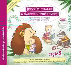 Jeżyk Michałek w świecie uczuć i emocji CD + konspekty Część 2 Opowiadania rozwijające umiejętności społeczne - Aleksandra Siepielak
