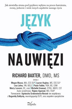 Język na uwięzi Jak niewielka struna pod językiem wpływa na proces karmienia, mowę, jedzenie i wiele innych aspektów naszego życia - Richard Baxter