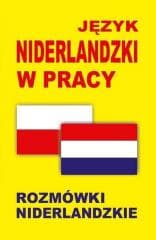 Język niderlandzki w pracy. Rozmówki niderlandzkie - Praca zbiorowa