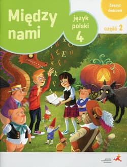 Język polski 4 Między nami Zeszyt ćwiczeń Część 2 Wersja A Szkoła podstawowa