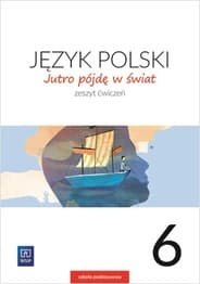 Język polski jutro pójdę w świat zeszyt ćwiczeń dla klasy 6 szkoły podstawowej 179717 - Dobrowolska Urszula