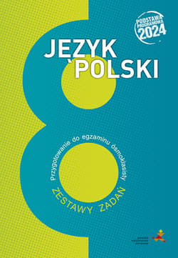 Język polski przygotowanie do egzaminu ósmoklasisty zestawy zadań podstawa programowa 2024