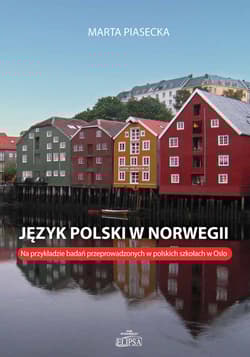Język polski w Norwegii Na przykładzie badań przeprowadzonych w polskich szkołach w Oslo