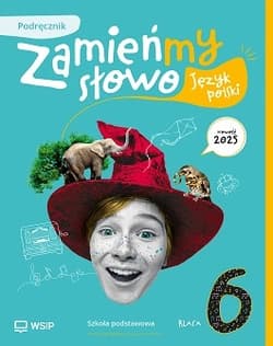 Język polski Zamieńmy słowo podręcznik klasa 6 szkoła podstawowa - Bartol Izabella, Jagoda Najmanowicz-Michalak, Mag