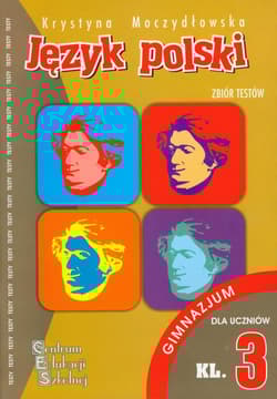 Język polski Zbiór testów kl 3 gimnazjum - Krystyna Moczydłowska