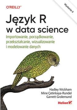 Język R w data science. Importowanie, porządkowanie, przekształcanie, wizualizowanie i modelowanie danych wyd. 2 - Grolemund Garrett