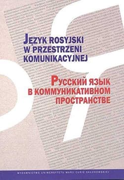 Język rosyjski w przestrzeni komunikacyjnej - red. Swietłana Szaszkowa, Henryka Munia