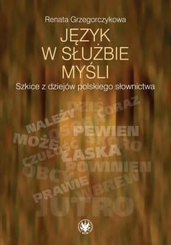 Język w służbie myśli Szkice z dziejów polskiego słownictwa - Renata Grzegorczykowa