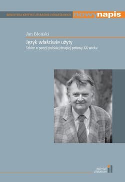 Język właściwie użyty Szkice o poezji polskiej drugiej połowy XX wieku