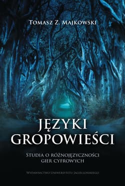 Języki gropowieści Studia o różnojęzyczności gier cyfrowych - Majkowski Tomasz Z.