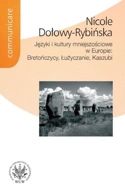Języki i kultury mniejszościowe w Europie: Bretończycy, Łużyczanie, Kaszubi - Nicole Dołowy-Rybińska