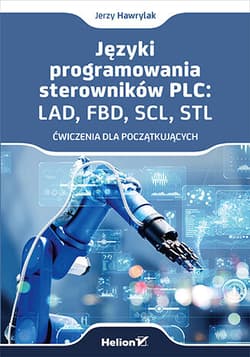 Języki programowania sterowników PLC: LAD, FBD, SCL, STL. Ćwiczenia dla początkujących - Jerzy Hawrylak