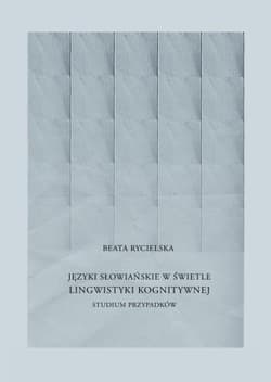 Języki słowiańskie w świetle lingwistyki kognitywnej Studium przypadków - Beata Rycielska