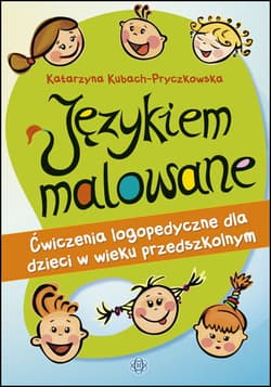 Językiem malowane ćwiczenia logopedyczne dla dzieci w wieku przedszkolnym - Katarzyna Kubach-Pryczkowska