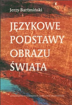 Językowe podstawy obrazu świata - Bartmiński Jerzy