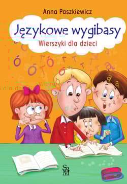 Językowe wygibasy Wierszyki dla dzieci - Anna  Paszkiewicz