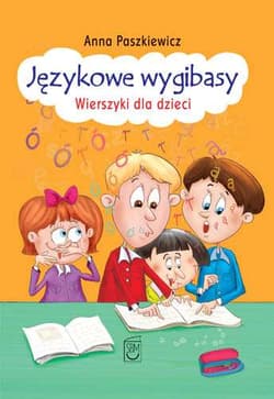 Językowe wygibasy Wierszyki dla dzieci - Anna  Paszkiewicz
