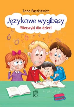Językowe wygibasy Wierszyki dla dzieci - Anna  Paszkiewicz