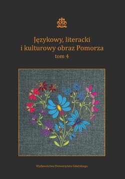 Językowy, literacki i kulturowy obraz Pomorza Tom 4