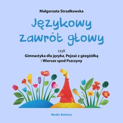 Językowy zawrót głowy, czyli Gimnastyka dla języka, Pejzaż z gżegżółką i Wiersze spod Pszczyny - ebook - Małgorzata Strzałkowska