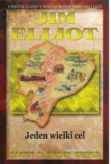 Jim Elliot - Jeden wielki cel - Benge Janet & Geoff