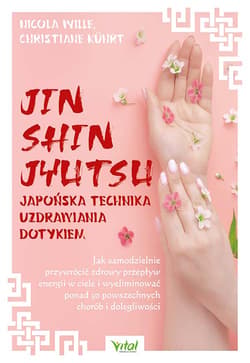 Jin Shin Jyutsu japońska technika uzdrawiania dotykiem - Wille Nicola, Kuhrt Christiane