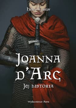 Joanna d'Arc Jej historia - Helen Castor