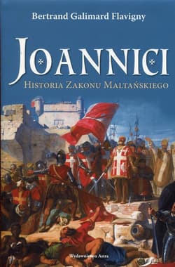 Joannici Historia Zakonu Maltańskiego - Flavigny Bertrand Galimard