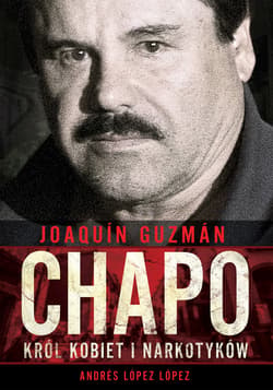 Joaquín „Chapo” Guzmán. Król kobiet i narkotyków - ebook - López Andrés López
