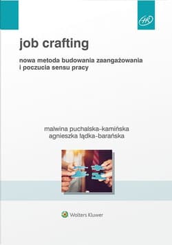 Job Crafting Nowa metoda budowania zaangażowania i poczucia sensu pracy