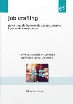 Job Crafting Nowa metoda budowania zaangażowania i poczucia sensu pracy - Łądka-Barańska Agnieszka, Puchalska-Kamińska Malwina
