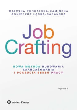 Job Crafting. Nowa metoda budowania zaangażowania i poczucia sensu pracy - Łądka-Barańska Agnieszka, Puchalska-Kamińska Malwina