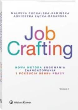Job Crafting. Nowa metoda budowania zaangażowania i poczucia sensu pracy - Łądka-Barańska Agnieszka, Puchalska-Kamińska Malwina