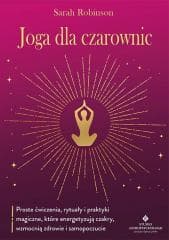 Joga dla czarownic.. Proste ćwiczenia, rytuały... - Sarah Robinson