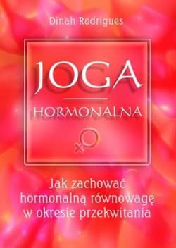 Joga hormonalna Jak zachować hormonalną równowagę w okresie przekwitania