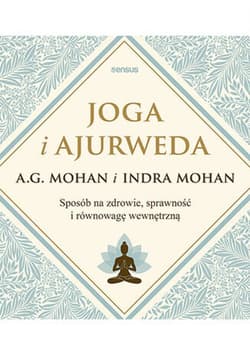 Joga i ajurweda. Sposób na zdrowie, sprawność i równowagę wewnętrzną - ebook - A.G. Mohan