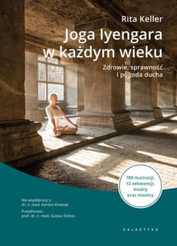Joga Iyengara w każdym wieku Zdrowie, sprawność i pogoda ducha - Rita Keller