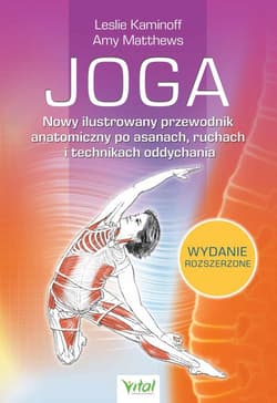 Joga Nowy ilustrowany przewodnik anatomiczny po asanach, ruchach i technikach oddychania - Leslie Kaminoff