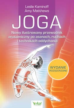 Joga. Nowy ilustrowany przewodnik anatomiczny po asanach, ruchach i technikach oddychania - Leslie Kaminoff