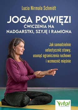 Joga powięzi ćwiczenia na nadgarstki, szyję i ramiona - Nirmala Schmidt Lucia