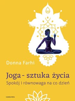 Joga - sztuka życia Spokój i równowaga na co dzień - Donna Farhi