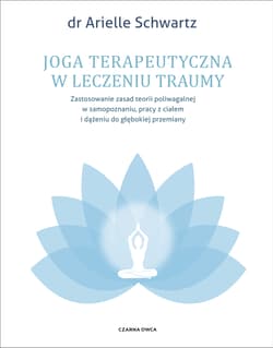 Joga terapeutyczna w leczeniu traumy - Arielle Schwartz