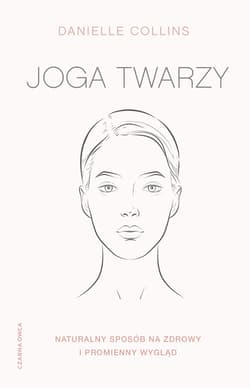 Joga twarzy. Naturalny sposób na zdrowy i promienny wygląd - Danielle Collins