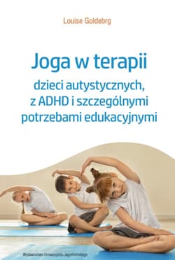 Joga w terapii dzieci autystycznych, z ADHD i szczególnymi potrzebami edukacyjnymi - Louise Goldberg