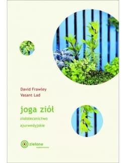 Joga ziół. Ziołolecznictwo ajurwedyjskie - David Frawley