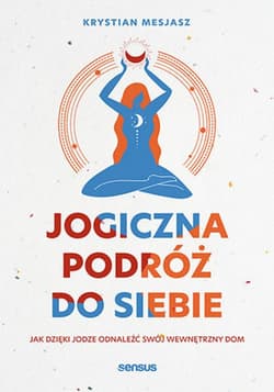 Jogiczna podróż do siebie. Jak dzięki jodze odnaleźć swój wewnętrzny dom - audiobook - Mesjasz Krystian