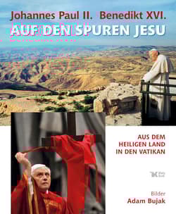 Johannes Paul II Benedikt XVI Auf den Spuren Jesu Aus dem Heiligen Land in den Vatikan - Adam Bujak