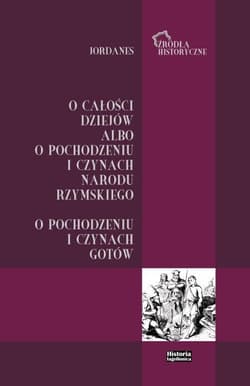 Jordanes. O całości dziejów albo o pochodzeniu... - Bartosz Kołoczek